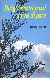 Dirigi i nostri passi su vie di pace. Preghiere - Librerie.coop