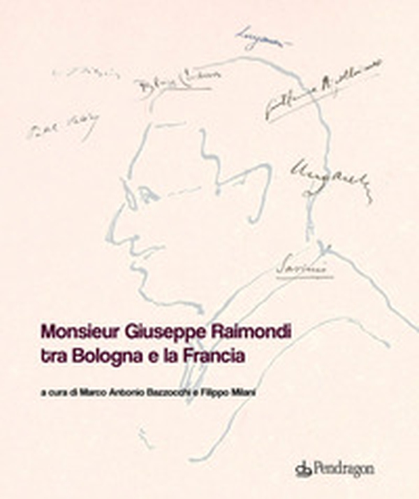 Monsieur Giuseppe Raimondi tra Bologna e la Francia - Librerie.coop Monsieur Giuseppe Raimondi tra Bologna e la Francia - Librerie.coop