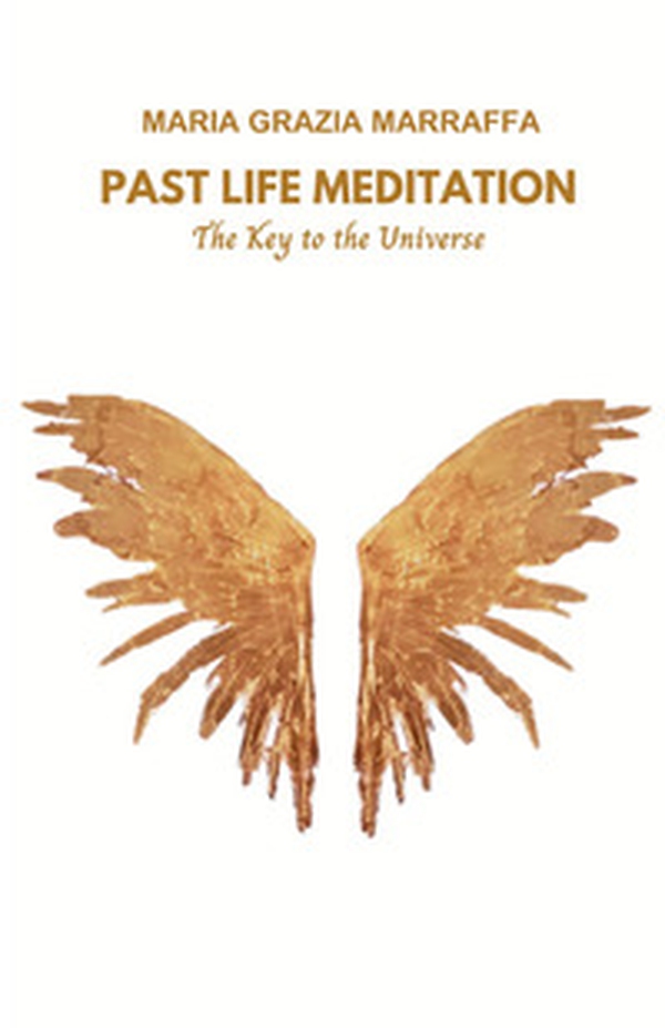 Past life meditation. The key to the universe - Librerie.coop