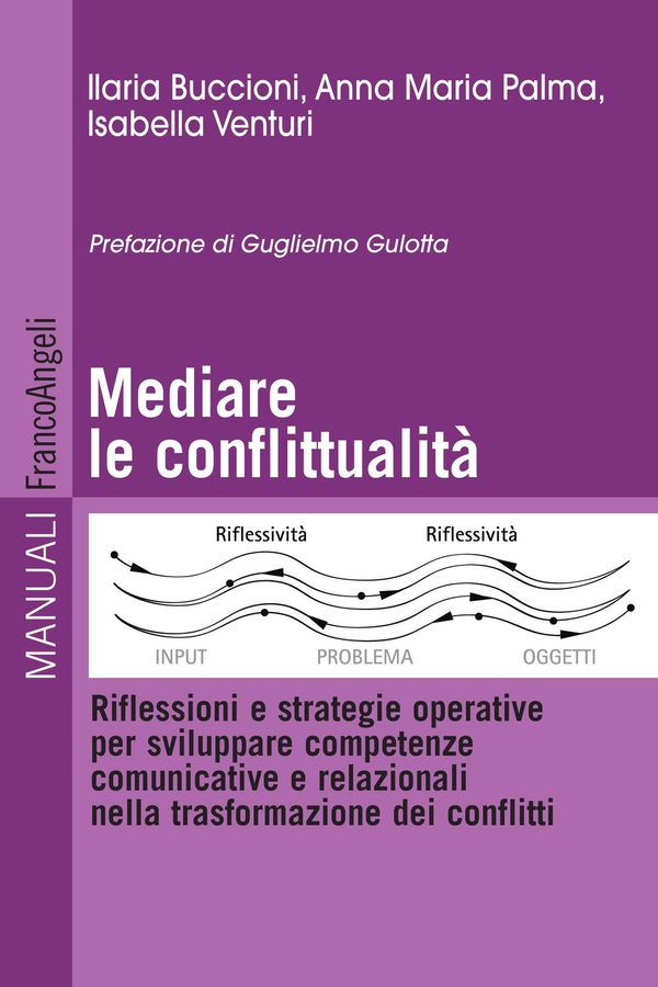 Mediare la conflittualità. Riflessioni e strategie operative per sviluppare competenze comunicative e relazionali nella trasformazione dei conflitti - Librerie.coop Mediare la conflittualità. Riflessioni e strategie operative per sviluppare competenze comunicative e relazionali nella trasformazione dei conflitti - Librerie.coop