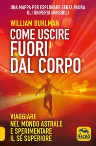 Come uscire fuori dal corpo. Viaggiare nel mondo astrale e sperimentare il sé superiore - Librerie.coop Come uscire fuori dal corpo. Viaggiare nel mondo astrale e sperimentare il sé superiore - Librerie.coop