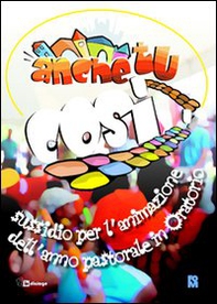 Anche tu così. Sussidio per l'animazione in Oratorio - Librerie.coop Anche tu così. Sussidio per l'animazione in Oratorio - Librerie.coop