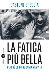 La fatica più bella. Perché correre cambia la vita - Librerie.coop La fatica più bella. Perché correre cambia la vita - Librerie.coop