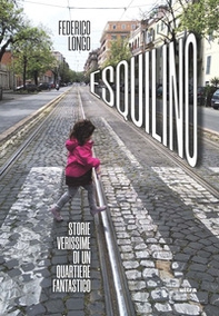 Esquilino. Storie verissime di un quartiere fantastico - Librerie.coop