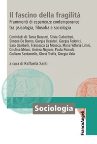 Il fascino della fragilità. Frammenti di esperienze contemporanee tra psicologia, filosofia e sociologia - Librerie.coop