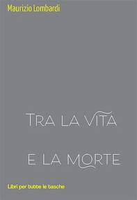 Tra la vita e la morte - Librerie.coop Tra la vita e la morte - Librerie.coop