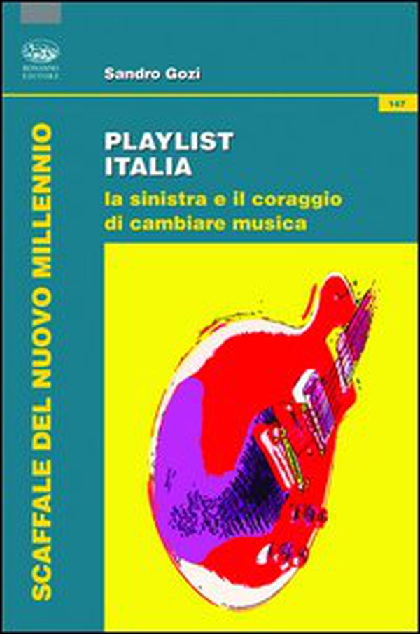 Playlist Italia. La sinistra e il coraggio di cambiare musica - Librerie.coop Playlist Italia. La sinistra e il coraggio di cambiare musica - Librerie.coop