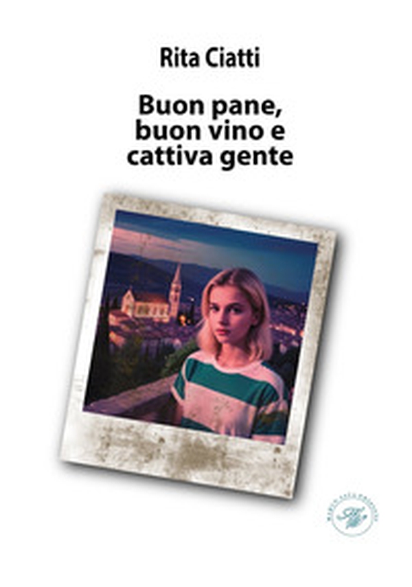 Buon pane, buon vino e cattiva gente - Librerie.coop Buon pane, buon vino e cattiva gente - Librerie.coop