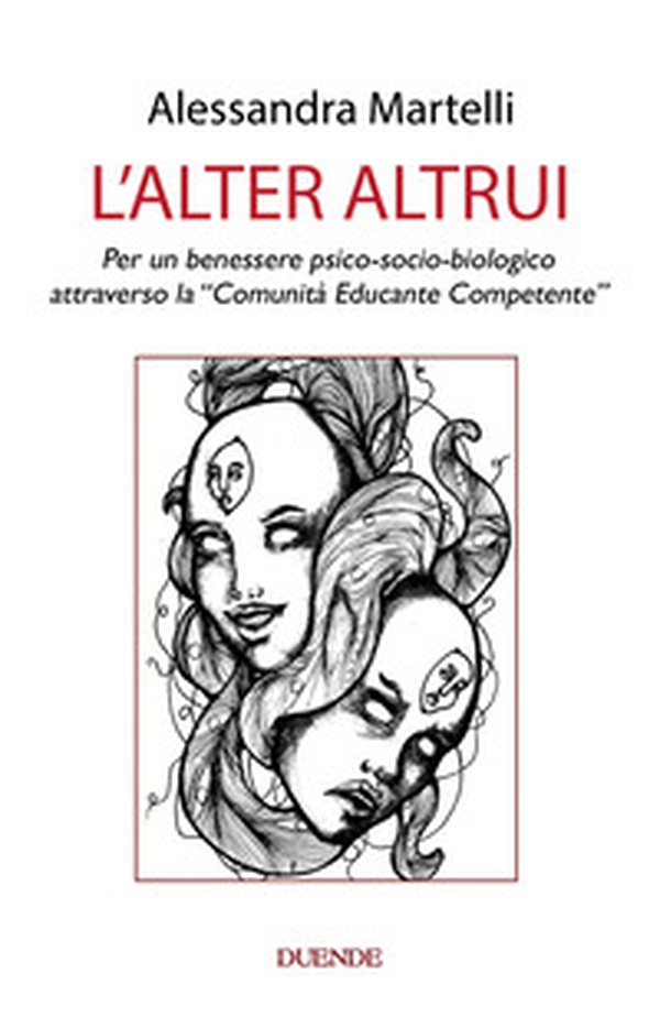 L'alter altrui. Per un benessere psico-socio-biologico attraverso la «Comunità Educante Competente» - Librerie.coop L'alter altrui. Per un benessere psico-socio-biologico attraverso la «Comunità Educante Competente» - Librerie.coop