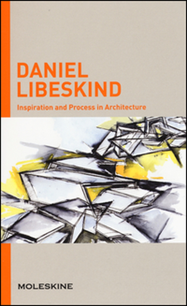 Inspiration and process in architecture. Daniel Libeskind - Librerie.coop