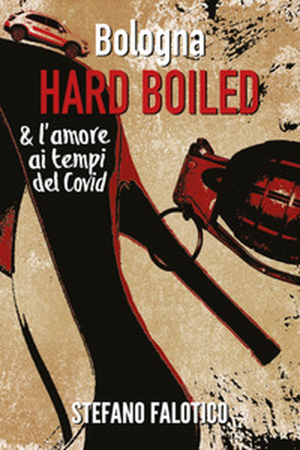 Bologna. Hard boiled & l'amore ai tempi del Covid - Librerie.coop Bologna. Hard boiled & l'amore ai tempi del Covid - Librerie.coop