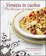Venezia in cucina. 80 ricette della tradizione (e non) Ediz. italiana e inglese - Librerie.coop