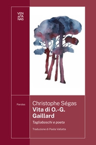 Vita di O.-G. Gaillard. Tagliaboschi e poeta - Librerie.coop