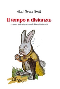 Il tempo a distanza. La nuova leadership orizzontale dei servizi educativi - Librerie.coop