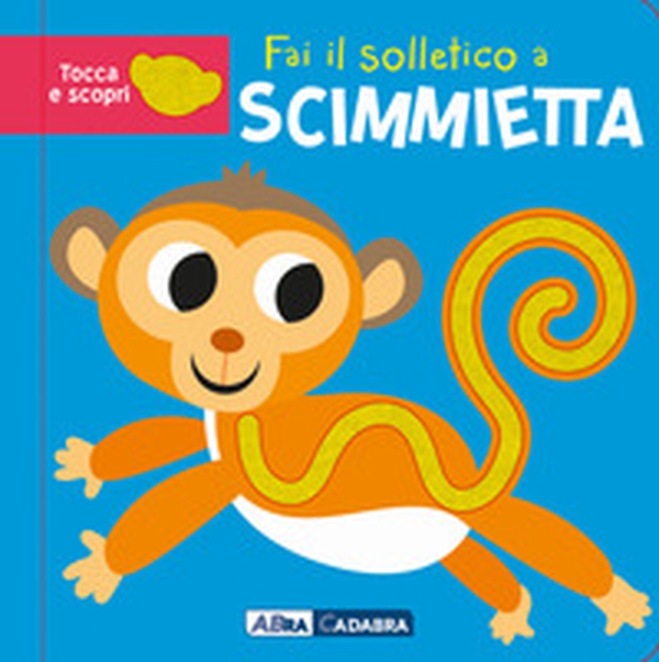 Fai il solletico a scimmietta. Tocca e scopri - Librerie.coop Fai il solletico a scimmietta. Tocca e scopri - Librerie.coop