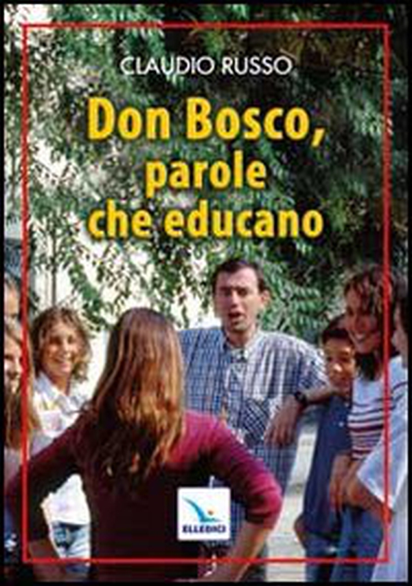 Don Bosco, parole che educano - Librerie.coop Don Bosco, parole che educano - Librerie.coop