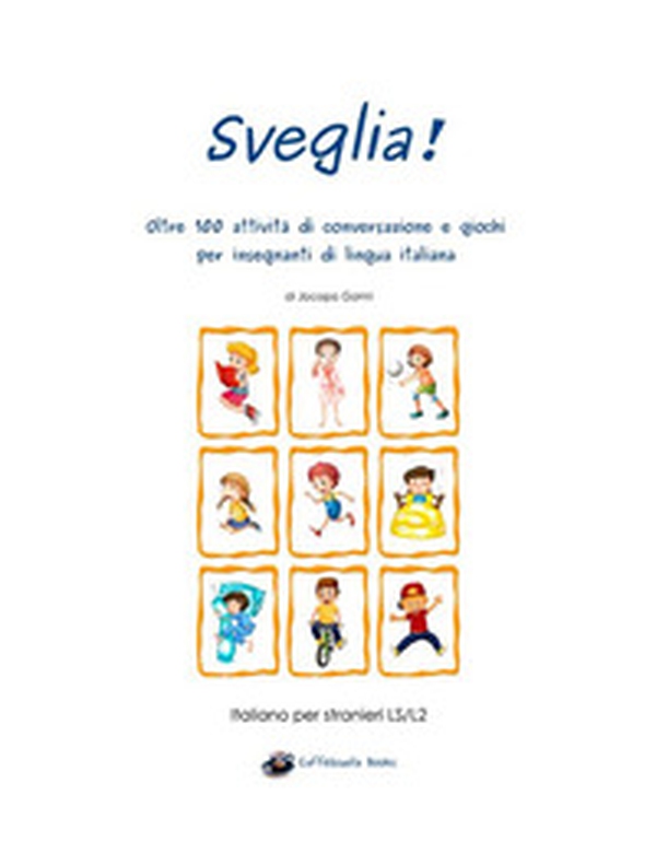 Sveglia! Oltre 100 attività di conversazione e giochi per insegnanti di lingua italiana - Librerie.coop Sveglia! Oltre 100 attività di conversazione e giochi per insegnanti di lingua italiana - Librerie.coop