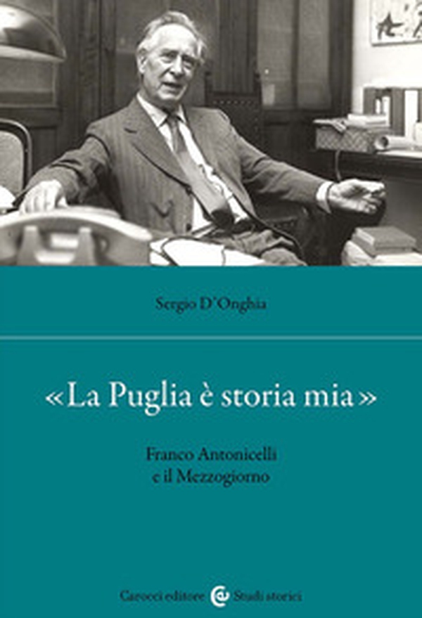 «La Puglia è storia mia». Franco Antonicelli e il Mezzogiorno - Librerie.coop «La Puglia è storia mia». Franco Antonicelli e il Mezzogiorno - Librerie.coop