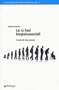 Le 12 fasi biopsicosociali. Il ciclo di vita umano - Librerie.coop