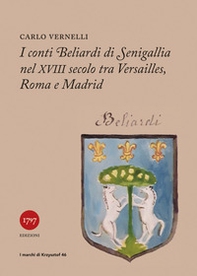 I conti Beliardi di Senigallia nel XVIII secolo. Tra Versailles, Roma e Madrid - Librerie.coop