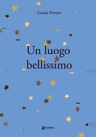 Un luogo bellissimo - Librerie.coop Un luogo bellissimo - Librerie.coop