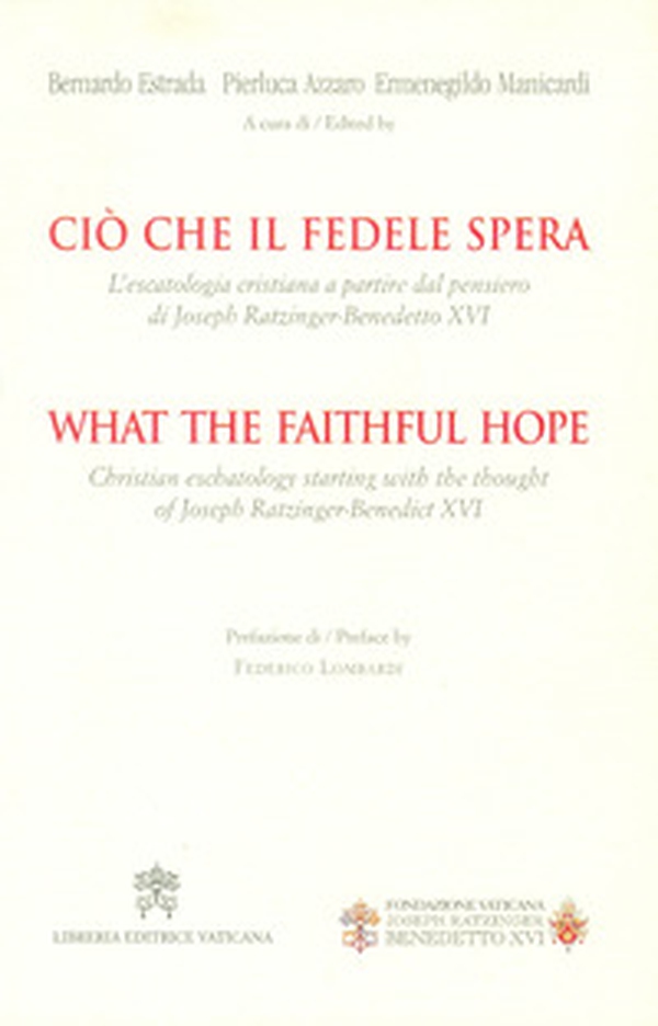 Ciò che il fedele spera. L'escatologia cristiana a partire dal pensiero di Joseph Ratzinger. Benedetto XVI - Librerie.coop Ciò che il fedele spera. L'escatologia cristiana a partire dal pensiero di Joseph Ratzinger. Benedetto XVI - Librerie.coop