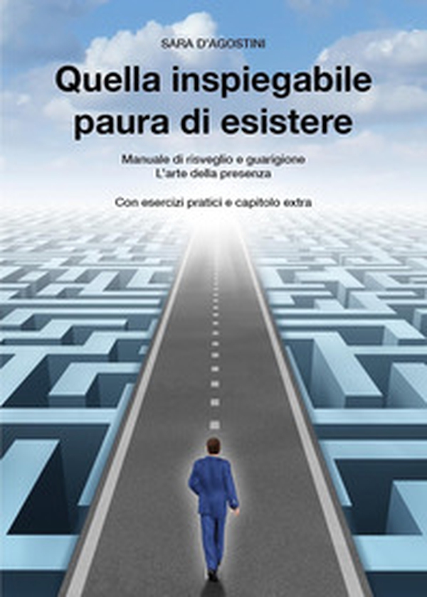 Quella inspiegabile paura di esistere. Manuale di risveglio e guarigione. L'arte della presenza - Librerie.coop Quella inspiegabile paura di esistere. Manuale di risveglio e guarigione. L'arte della presenza - Librerie.coop