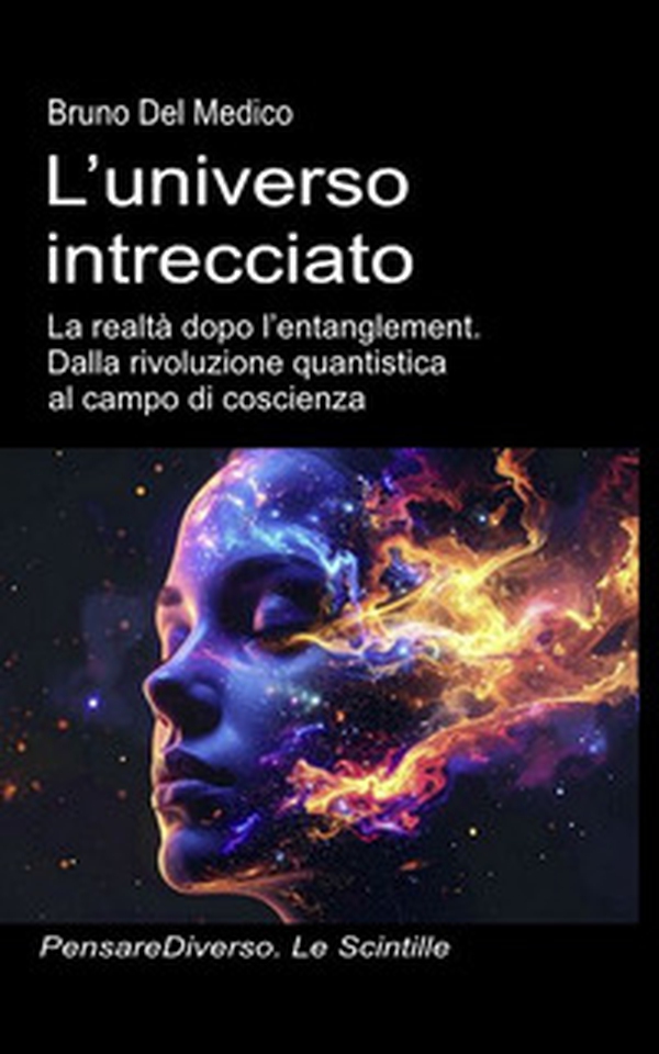 L'universo intrecciato. La realtà dopo l'entanglement. Dalla rivoluzione quantistica al campo di coscienza - Librerie.coop