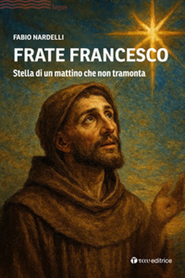 Frate Francesco. Stella di un mattino che non tramonta - Librerie.coop