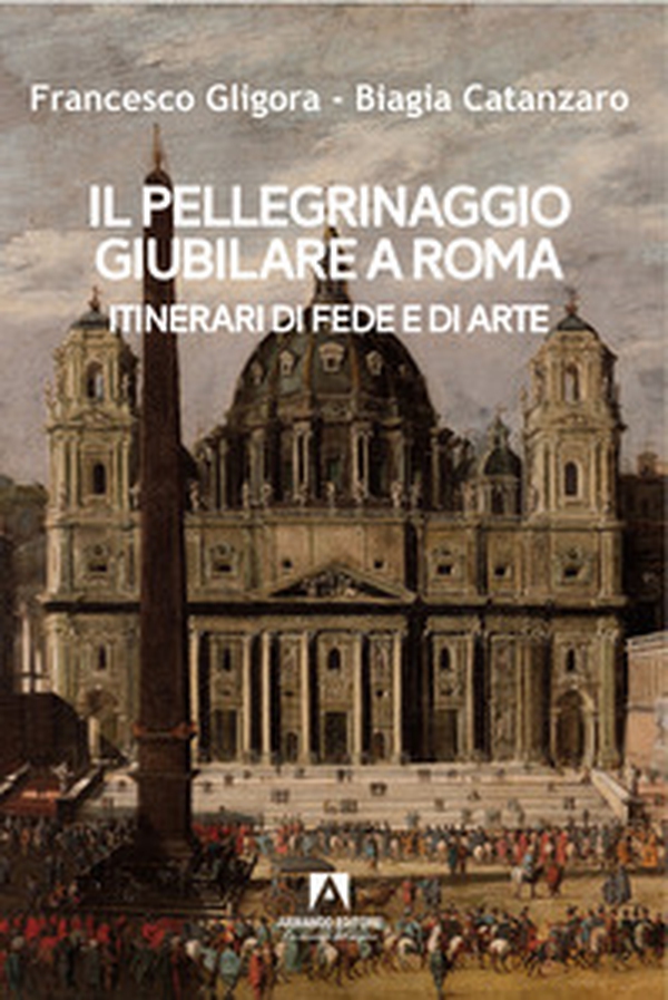 Il pellegrinaggio giubilare a Roma. Itinerari di fede e di arte - Librerie.coop Il pellegrinaggio giubilare a Roma. Itinerari di fede e di arte - Librerie.coop