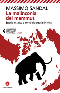 La malinconia del mammut. Specie estinte e come riportarle in vita - Librerie.coop La malinconia del mammut. Specie estinte e come riportarle in vita - Librerie.coop