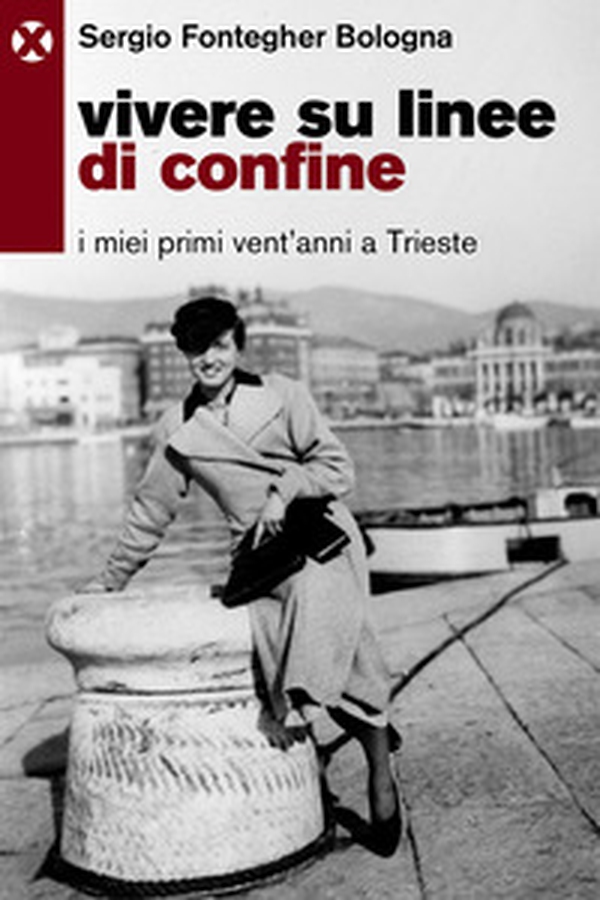 Vivere su linee di confine. I miei primi vent'anni a Trieste - Librerie.coop