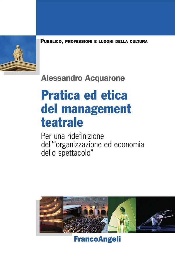 Pratica ed etica del management teatrale. Per una ridefinizione dell'"organizzazione ed economia dello spettacolo" - Librerie.coop Pratica ed etica del management teatrale. Per una ridefinizione dell'"organizzazione ed economia dello spettacolo" - Librerie.coop