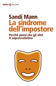 La sindrome dell'impostore. Perché pensi che gli altri ti sopravvalutino - Librerie.coop