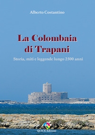 La Colombaia di Trapani. Storia, miti e leggende lungo 2500 anni - Librerie.coop