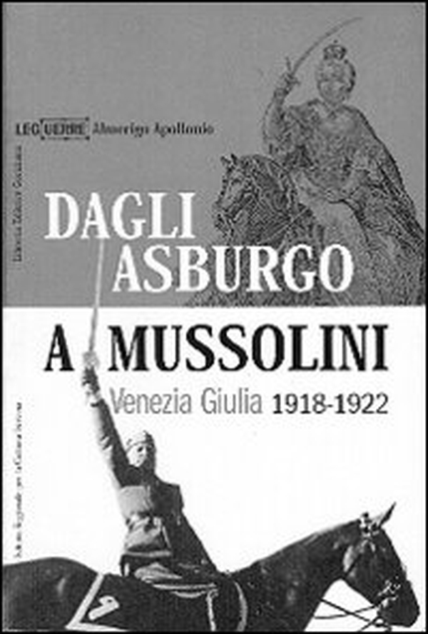 Dagli Asburgo a Mussolini. Venezia Giulia 1918-1922 - Librerie.coop Dagli Asburgo a Mussolini. Venezia Giulia 1918-1922 - Librerie.coop