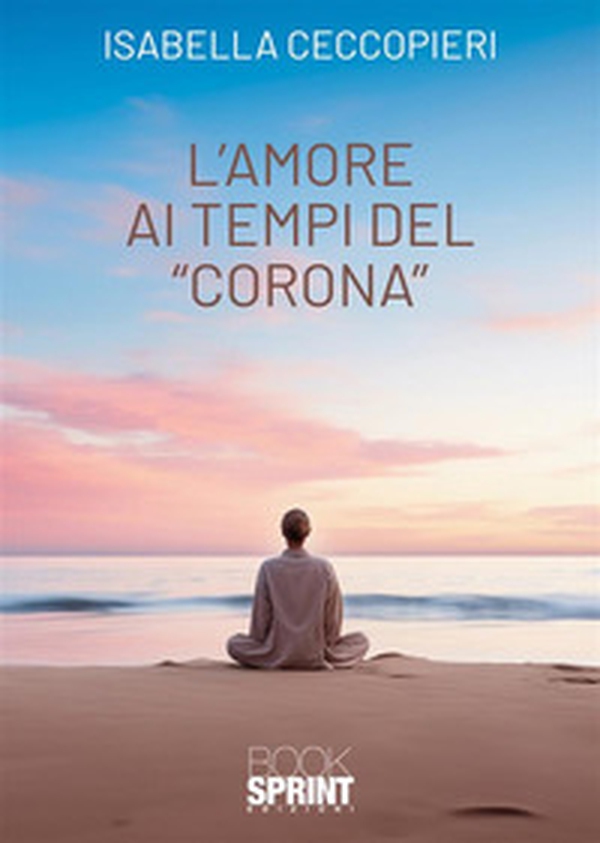 L'amore ai tempi del «corona» - Librerie.coop L'amore ai tempi del «corona» - Librerie.coop