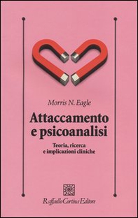 Attaccamento e psicoanalisi. Teoria, ricerca e implicazioni cliniche - Librerie.coop
