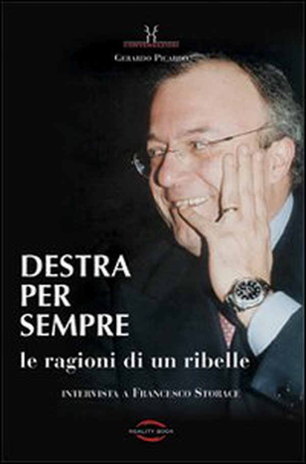 Destra per sempre. Le ragioni di un ribelle. Intervista a Francesco Storace - Librerie.coop Destra per sempre. Le ragioni di un ribelle. Intervista a Francesco Storace - Librerie.coop