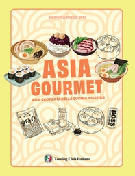Asia gourmet. Alla scoperta della cucina asiatica - Librerie.coop