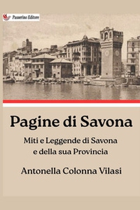 Pagine di Savona. Miti e leggende di Savona e della sua provincia - Librerie.coop