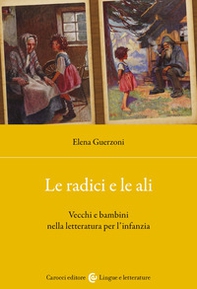 Le radici e le ali. Vecchi e bambini nella letteratura per l'infanzia - Librerie.coop