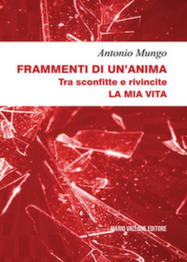Frammenti di un'anima. Tra sconfitte e rivincite. La mia vita - Librerie.coop Frammenti di un'anima. Tra sconfitte e rivincite. La mia vita - Librerie.coop