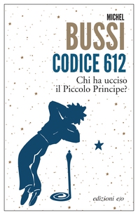 Codice 612. Chi ha ucciso il Piccolo Principe? - Librerie.coop Codice 612. Chi ha ucciso il Piccolo Principe? - Librerie.coop