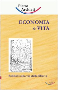 Economia e vita. Solidali sulla via della libertà - Librerie.coop
