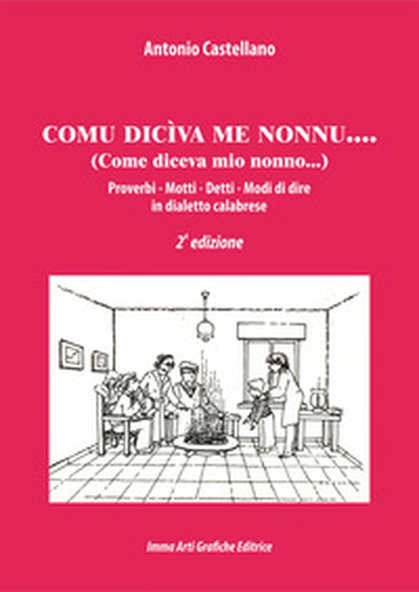 Comu diciva me nonnu. Proverbi, motti, detti, modi di dire in dialetto calabrese - Librerie.coop Comu diciva me nonnu. Proverbi, motti, detti, modi di dire in dialetto calabrese - Librerie.coop