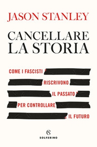 Cancellare la storia. Come i fascisti riscrivono il passato per controllare il futuro - Librerie.coop