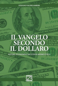 Il Vangelo secondo il Dollaro. Potere, economia e multipolarismo etico - Librerie.coop