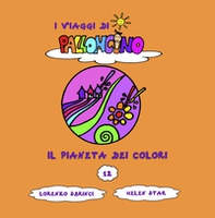 Il pianeta dei colori. I viaggi di Palloncino - Vol. 12 - Librerie.coop