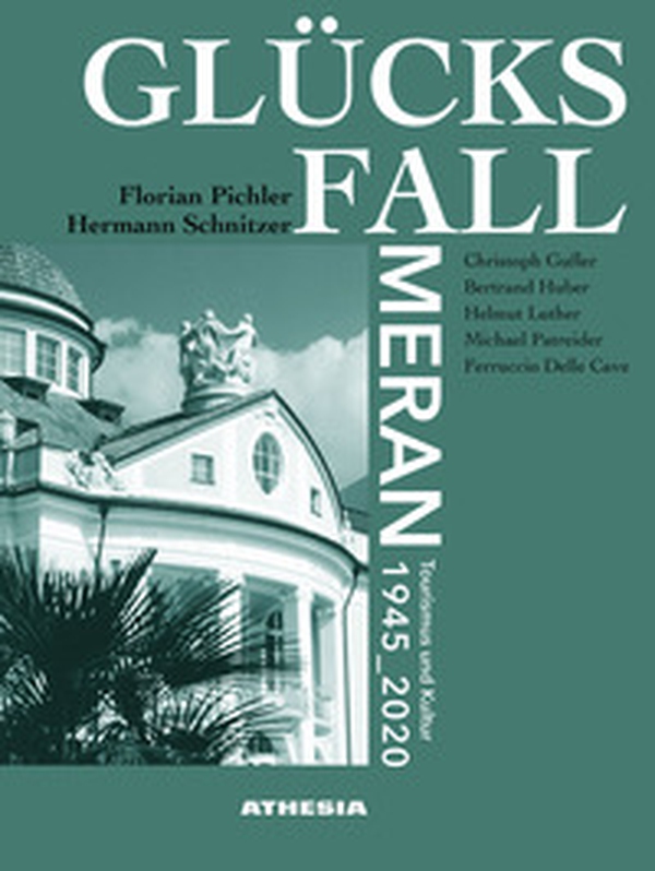 Glücksfall Meran. Tourismus und kultur 1945-2020 - Librerie.coop Glücksfall Meran. Tourismus und kultur 1945-2020 - Librerie.coop